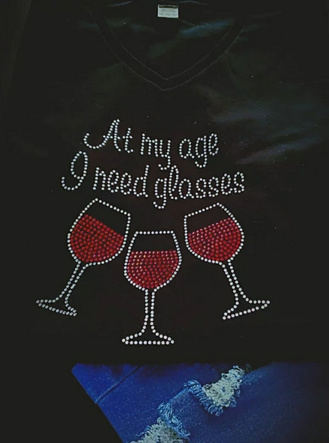 At My Age I Need Glasses - Rhinestone Design Shirt